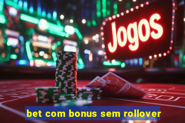 bet com bonus sem rollover